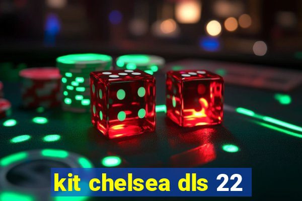 kit chelsea dls 22